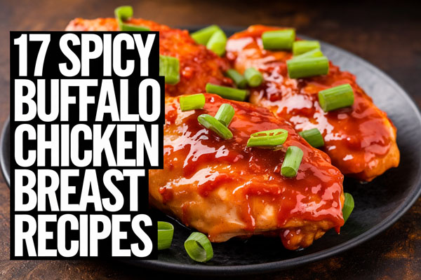 17 Buffalo Chicken Breast Recipes That Bring the Heat