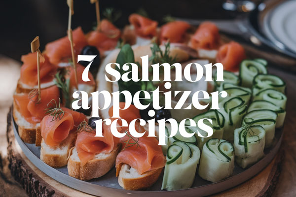 7 Tasty Salmon Appetizer Recipes for Parties